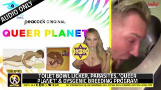 No-Go Zone: Toilet Bowl Licker, Parasites, ‘Queer Planet’ & Dysgenic Breeding Program