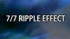 7/7 Ripple Effect (Video)