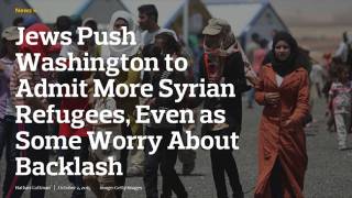 Jews In America Demand Washington Admit More Syrian “Refugees”