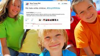 “We hate white children” says anti-Trump Campaign
