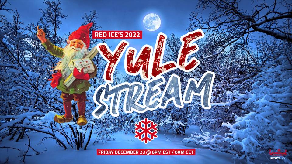 Red Ice's Yule Stream 2022
