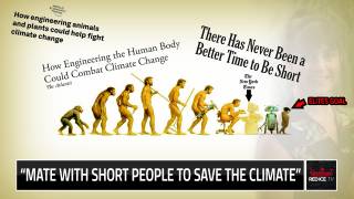 To Fight Climate Change Elites Want To Make Us Shorter With Guided Mating & Genetic Engineering