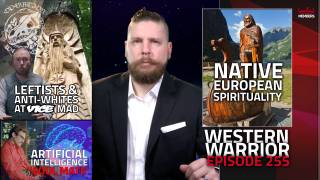 Leftists & Anti-Whites Fear Native European Spirituality, Your AI Soulmate Is Waiting For You - WW Ep255