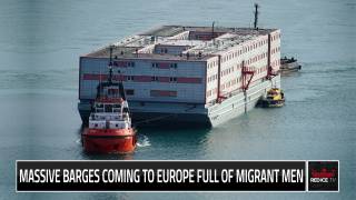 Massive Barges Coming To Europe Full Of Migrant Men