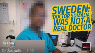 Sweden: 'Doctor Somalia' Was Not A Real Doctor