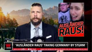 'Ausländer Raus' Takes Germany By Stürm