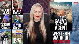 Gaza’s Real Estate Agent, Deportations Update, Boer Refugees, “Hate Crimes” In Oz - WW Ep330