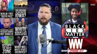 Black Lies Matter, White Flight! &hellip;But To Where? - WW Ep377