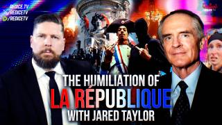 The Humiliation of La R&eacute;publique with Jared Taylor