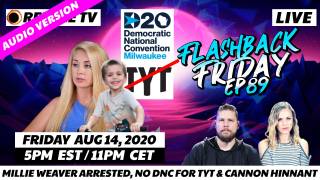 Millie Weaver Arrested, No DNC For TYT & Cannon Hinnant - FF Ep89