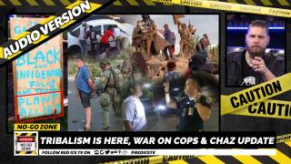 No-Go Zone: Tribalism Is Here, War On Cops & CHAZ Update