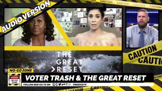 No-Go Zone: Voter Trash & The Great Reset