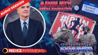 Covid Overkill, Confederates Exhumed & Arbury Media Narrative