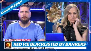 Red Ice Blacklisted By Bankers, They Want Us Cancelled