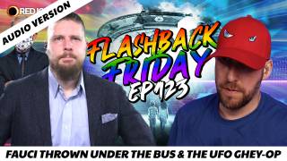 Fauci Thrown Under the Bus & The UFO Ghey-Op - FF Ep123