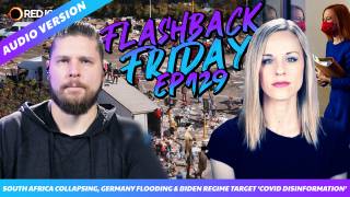 South Africa Collapsing, Germany Flooding & Biden Regime Target ‘Covid Disinformation’ - FF Ep129