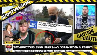 No-Go Zone: 'Sex Addict' Kills 8 In 'Spas' & Hologram Biden Already?