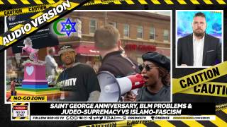 No-Go Zone: Saint George Anniversary, BLM Problems & Judeo-Supremacy vs Islamo-Fascism