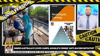 No-Go Zone: Inside Australia's Covid Camps, Google’s Cringe ‘Anti-Racism Initiative’