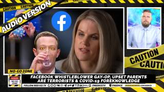 No-Go Zone: Facebook Whistleblower Gay-Op, Upset Parents Are Terrorists & Covid-19 Foreknowledge
