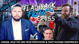 Canada, Hold The Line! Pedo Professors & Crazy Russian Conspiracies - FF Ep155