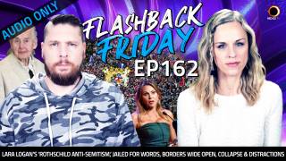 Lara Logan’s ‘Rothschild Anti-Semitism,’ Jailed For Words, Borders Wide Open, Collapse & Distractions - FF Ep162