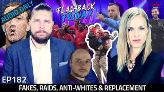 Fakes, Raids, Anti-Whites & Replacement - FF Ep182