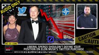 No-Go Zone: Liberal Spergs Shouldn’t Define Your Position On Elon Musk’s Twitter Purchase