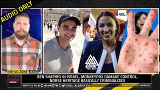 No-Go Zone: Ben Shapiro In Israel, Monkeypox Damage Control, Norse Heritage Basically Criminalized