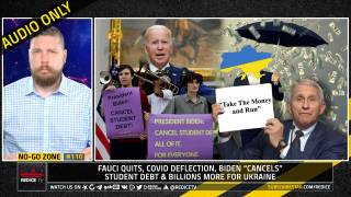 No-Go Zone: Fauci Quits, Covid Deflection, Biden “Cancels” Student Debt & Billions More For Ukraine