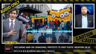 No-Go Zone: Declaring War On Canadians, Protests To End? + Exotic Weapons In Oz