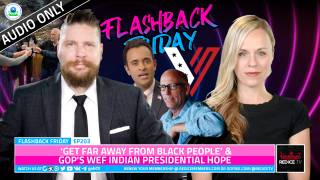 ‘Get Far Away From Black People’ & GOP’s WEF Indian Presidential Hope - FF Ep203