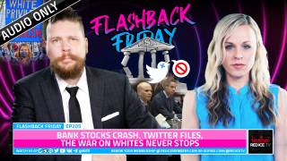 Bank Stocks Crash, Twitter Files, The War On Whites Never Stops - FF Ep205