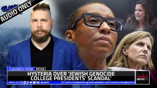 Hysteria Over ‘Jewish Genocide College Presidents' Scandal’ - FF Ep239