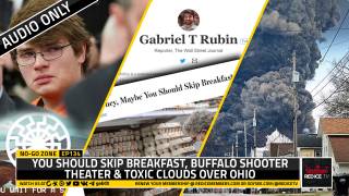 No-Go Zone: You Should Skip Breakfast, Buffalo Shooter Theater & Toxic Clouds Over Ohio