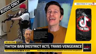 No-Go Zone: TikTok Ban (RESTRICT Act), Trans Vengeance