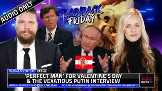 ‘Perfect Man’ For Valentine’s Day & The Vexatious Putin Interview - FF Ep246