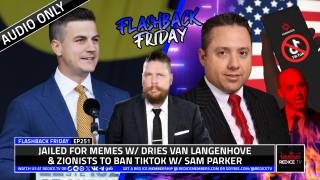 Jailed For Memes W/ Dries Van Langenhove & Zionists To Ban TikTok W/ Sam Parker - FF Ep251