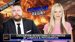 Civilization Intentionally Destroyed By Lunatics & Psychopaths - FF Ep275