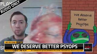 No-Go Zone: We Deserve Better PsyOps