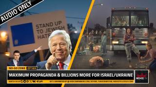 No-Go Zone: Maximum Propaganda & Billions More For Israel/Ukraine