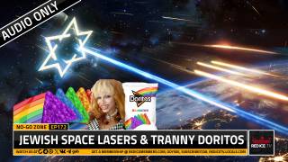 No-Go Zone: Jewish Space Lasers & Tranny Doritos