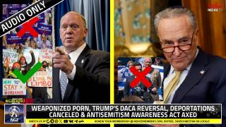 No-Go Zone: Weaponized Porn, Trump's DACA Reversal, Deportations Canceled & Antisemitism Awareness Act Axed