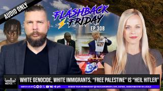 White Genocide, White Immigrants, "Free Palestine" Is "Heil Hitler" - Flashback Friday Ep308