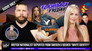 British Nationalist Deported From Sweden & Kosher “White Identity” - Flashback Friday Ep315