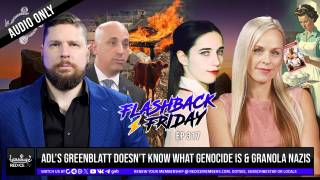 ADL’s Greenblatt Doesn’t Know What Genocide Is & Granola Nazis - Flashback Friday Ep317