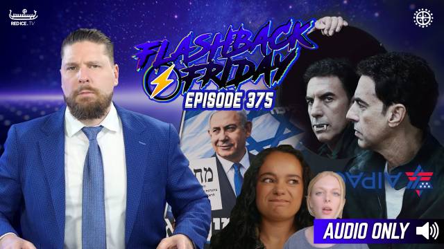 Free Europe! Special Jews, Sacha Baron Mossad & AIPAC Goes Dark? - Flashback Friday Ep375