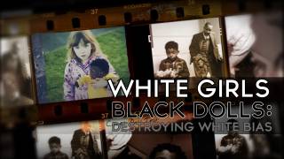 White Girls Black Dolls: Destroying White Bias