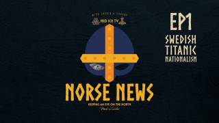 Norse News - Episode 1 - Sweden's Titanic Nationalism