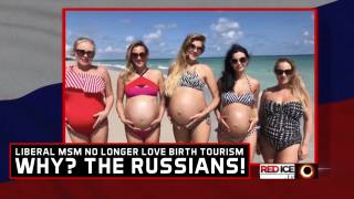 Liberal MSM No Longer Love Birth Tourism. Why? The Russians
